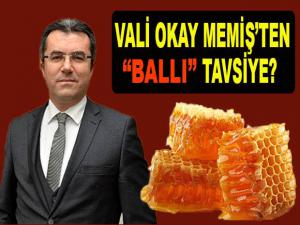 VALİ OKAY MEMİŞ'TEN "BALLI" TAVSİYE?