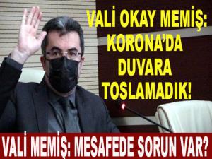 VALİ OKAY MEMİŞ "KORONA'DA DUVARA TOSLAMADIK"