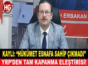 KAYLI: "HÜKÜMET ESNAFA SAHİP ÇIKMADI"