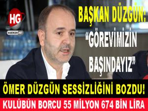ÖMER DÜZGÜN: " GÖREVİMİZİN BAŞINDAYIZ"
