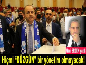 HİÇMİ "DÜZGÜN" BİR YÖNETİM OLMAYACAK!