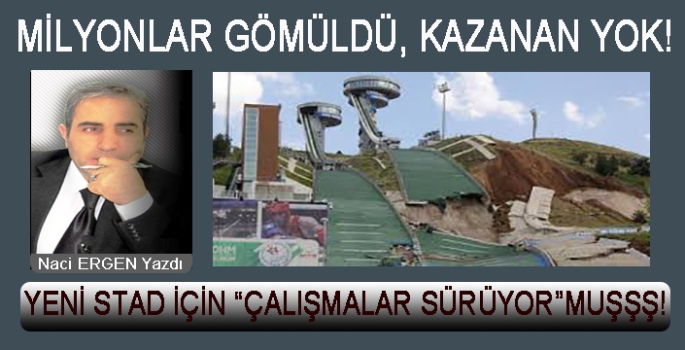 BOŞA GİDEN MİLYONLAR VE YENİ STAD!
