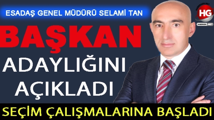 SELAMİ TAN ADAYLIĞINI AÇIKLADI