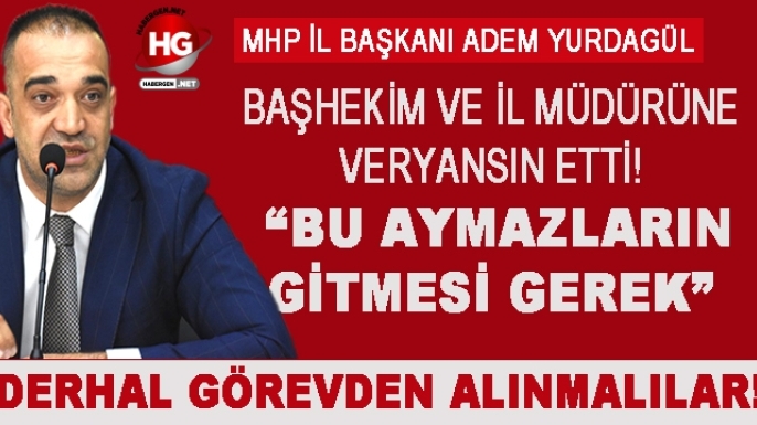 MHP'Lİ YURDAGÜL: AYMAZLAR GİTMELİ!