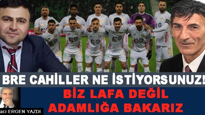BRE CAHİLLER NE İSTİYORSUNUZ!