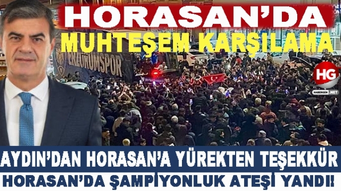 HORASAN'DA MUHTEŞEM KARŞILAMA