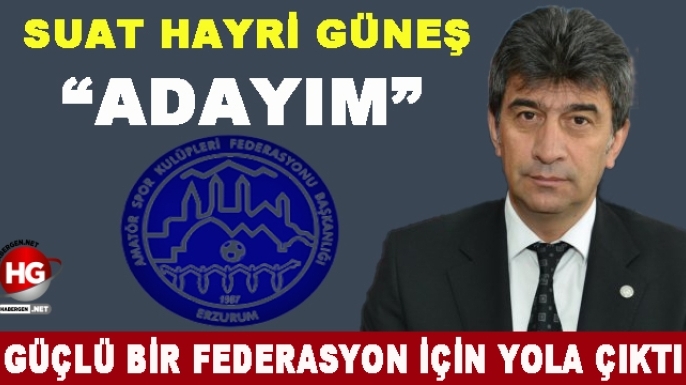 SUAT HAYRİ GÜNEŞ ADAYLIĞINI AÇIKLADI