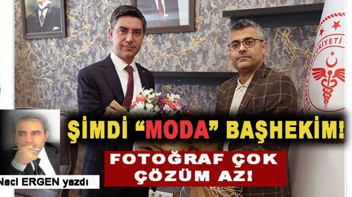 ŞİMDİ "MODA" BAŞHEKİM!