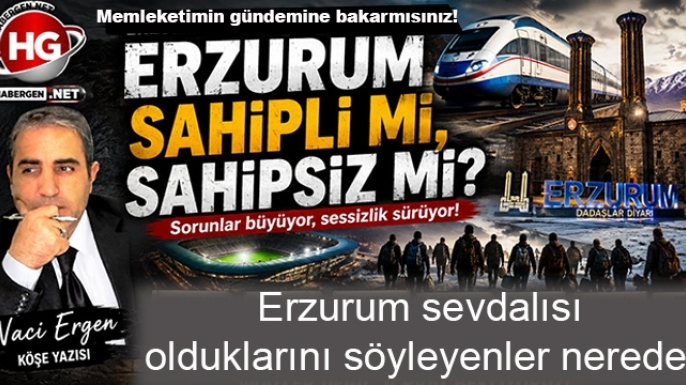 ERZURUM SAHİPLİ Mİ, SAHİPSİZ Mİ?