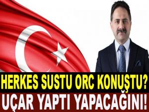 HERKES SUSTU ORC KONUŞTU?